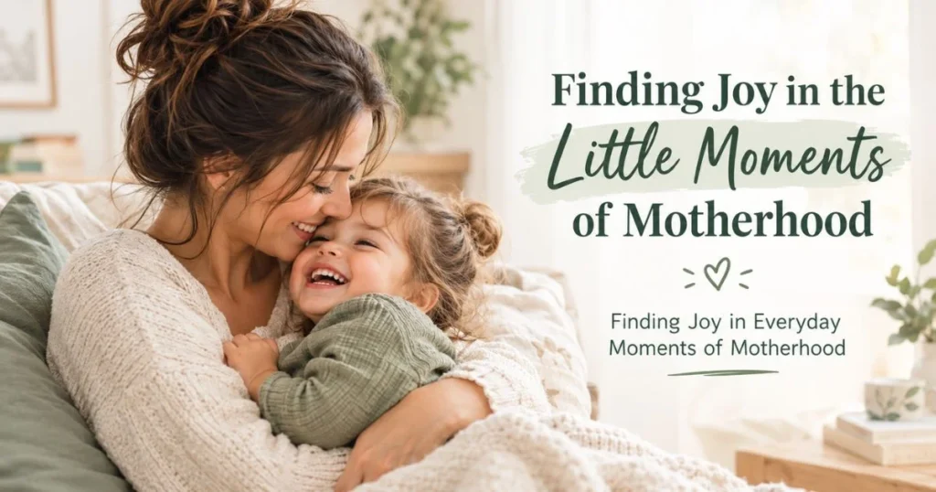 Gratitude in Motherhood: Finding Joy in the Little Moments
